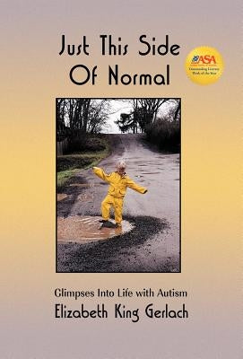Just This Side of Normal: Glimpses Into Life with Autism by Gerlach, Elizabeth K.