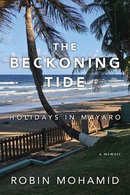 The Beckoning Tide: Holidays in Mayaro: A Memoir by Mohamid, Robin
