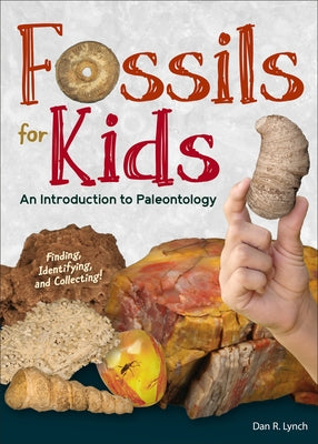 Fossils for Kids: Finding, Identifying, and Collecting by Lynch, Dan R.