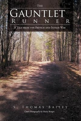 The Gauntlet Runner: A Tale from the French and Indian War by Bailey, S. Thomas