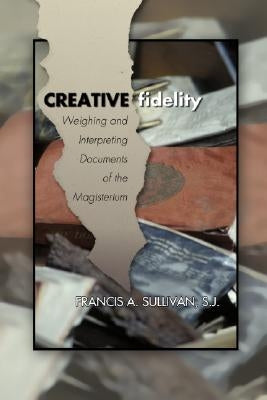 Creative Fidelity by Sullivan, Francis a. Sj