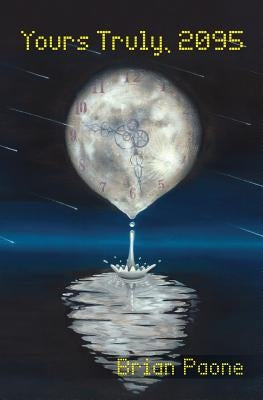 Yours Truly, 2095: A Time-Travel Romance Adventure by Paone, Brian