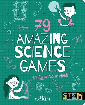 79 Amazing Science Games to Blow Your Mind! by Claybourne, Anna