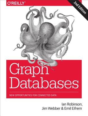 Graph Databases: New Opportunities for Connected Data by Robinson, Ian