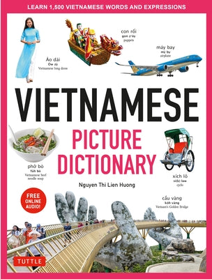 Vietnamese Picture Dictionary: Learn 1,500 Vietnamese Words and Expressions - The Perfect Resource for Visual Learners of All Ages (Includes Online A by Huong, Nguyen Thi Lien