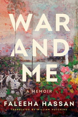 War and Me: A Memoir by Hassan, Faleeha