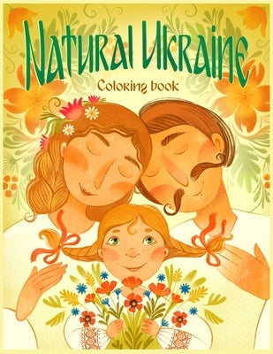 Natural Ukraine Coloring Book: Flowers, Animals, Scenic Landscapes, and Off-the-Beaten-Trail Sites by Lundquist, Anne M.