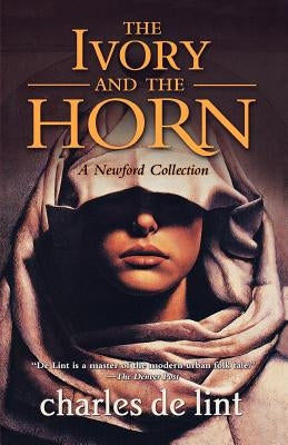 The Ivory and the Horn by de Lint, Charles