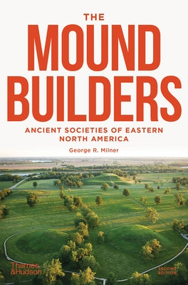 The Moundbuilders: Ancient Societies of Eastern North America: Second Edition by Milner, George R.