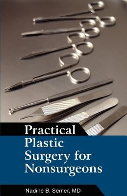 Practical Plastic Surgery for Nonsurgeons by Semer MD, Nadine B.