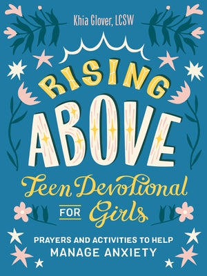 Rising Above: Teen Devotional for Girls: Prayers and Activities to Help Manage Anxiety by Glover, Khia