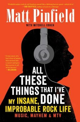All These Things That I've Done: My Insane, Improbable Rock Life by Pinfield, Matt