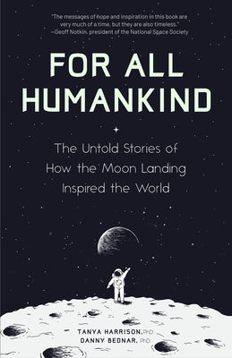 For All Humankind: The Untold Stories of How the Moon Landing Inspired the World (for Fans of Lost Moon, Apollo, Moon Shot, or Landing Ea by Harrison, Tanya