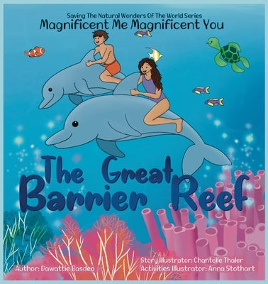 Magnificent Me Magnificent You The Great Barrier Reef by Basdeo, Dawattie
