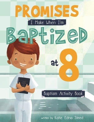 Promises I Make When I'm Baptized at 8: Baptism Activity Book by Steed, Katie Edna