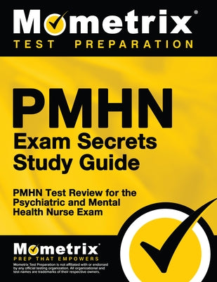 Pmhn Exam Secrets Study Guide: Pmhn Test Review for the Psychiatric and Mental Health Nurse Exam by Mometrix Test Prep