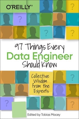 97 Things Every Data Engineer Should Know: Collective Wisdom from the Experts by Macey, Tobias