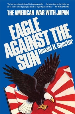 Eagle Against the Sun: The American War with Japan by Spector, Ronald H.