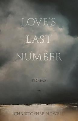 Love's Last Number: Poems by Howell, Christopher