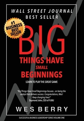Big Things Have Small Beginnings: Learn to Play the Great Game by Berry, Wes