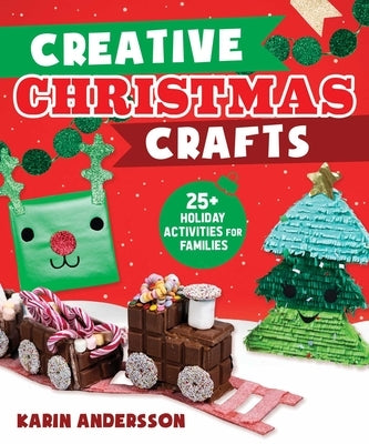Creative Christmas Crafts: 25+ Holiday Activities for Families by Andersson, Karin