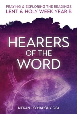 Hearers of the Word: Praying & Exploring the Readings Lent & Holy Week: Year B by O'Mahony, Kieran J.