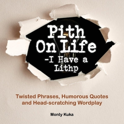 Pith on Life- I Have a Lithp by Kuka, Monty