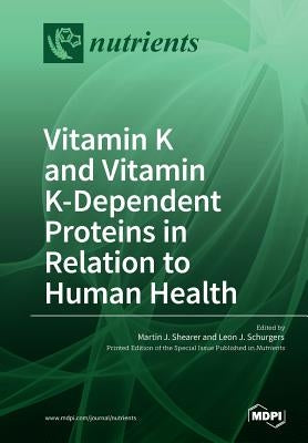 Vitamin K and Vitamin K-Dependent Proteins in Relation to Human Health by Shearer, Martin J.