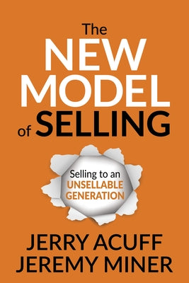 The New Model of Selling: Selling to an Unsellable Generation by Acuff, Jerry
