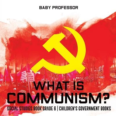 What is Communism? Social Studies Book Grade 6 Children's Government Books by Baby Professor