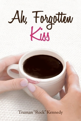 Ah, Forgotten Kiss by Kennedy, Truman Rock