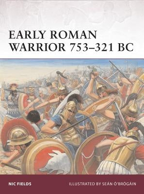 Early Roman Warrior 753-321 BC by Fields, Nic