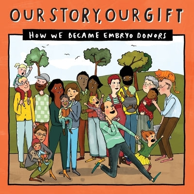 030 Our Story, Our Gift: How We Became Embryo Donors by Donor Conception Network