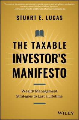 The Taxable Investor's Manifesto: Wealth Management Strategies to Last a Lifetime by Lucas, Stuart E.