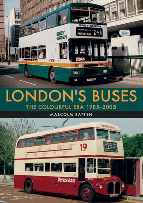 London's Buses: The Colourful Era 1985-2005 by Batten, Malcolm