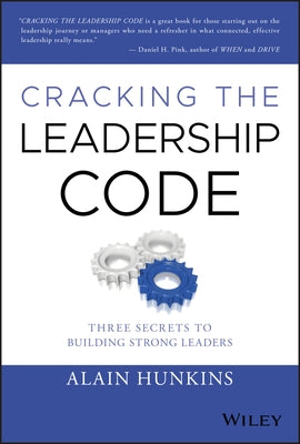 Cracking the Leadership Code: Three Secrets to Building Strong Leaders by Hunkins, Alain