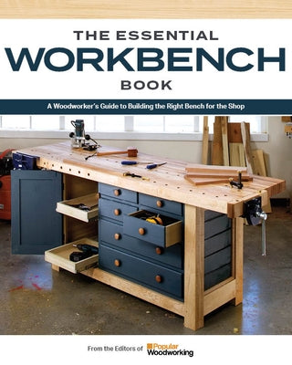 Make Your Own Workbench: Instructions & Plans to Build the Most Important Project in Your Shop by Popular Woodworking