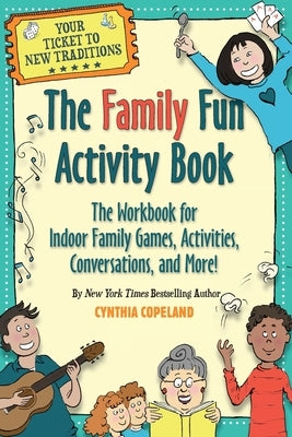 The Family Fun Activity Book: The Workbook for Indoor Family Games, Activities, Conversations, and More! by Copeland, Cynthia