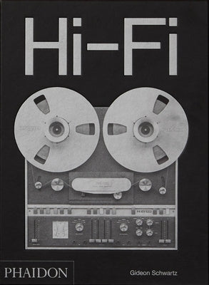 Hi-Fi: The History of High-End Audio Design: The History of High-End Audio Design by Schwartz, Gideon