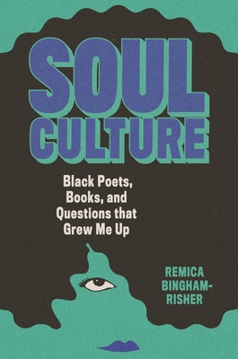 Soul Culture: Black Poets, Books, and Questions That Grew Me Up by Bingham-Risher, Remica