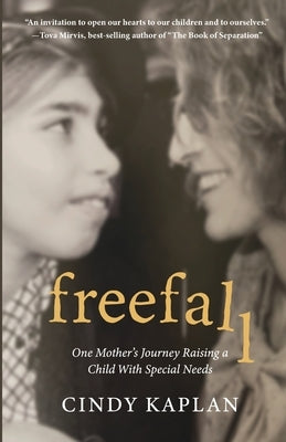 Freefall: One Mother's Journey Raising a Child With Special Needs by Kaplan, Cindy
