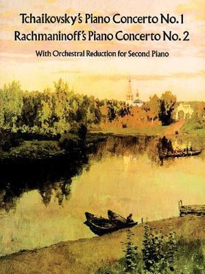 Tchaikovsky's Piano Concerto No. 1 & Rachmaninoff's Piano Concerto No. 2: With Orchestral Reduction for Second Piano by Tchaikovsky, Peter Ilyitch