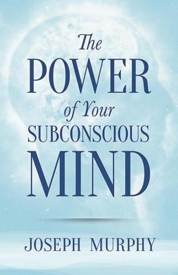 The Power of Your Subconscious Mind by Murphy, Joseph