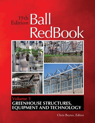 Ball Redbook, Volume 1: Greenhouses and Equipment by Beytes, Chris