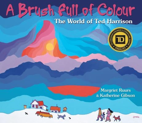 A Brush Full of Colour: The World of Ted Harrison by Ruurs, Margriet