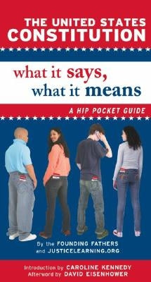 The United States Constitution: What It Says, What It Means: A Hip Pocket Guide by Justicelearning Org