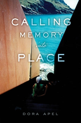 Calling Memory Into Place by Apel, Dora