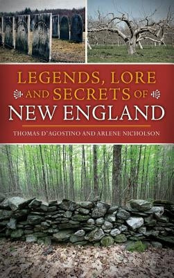Legends, Lore and Secrets of New England by D'Agostino, Thomas