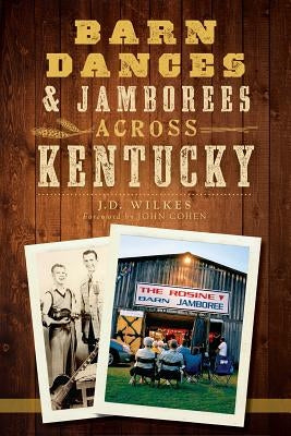 Barn Dances & Jamborees Across Kentucky by Wilkes, J. D.