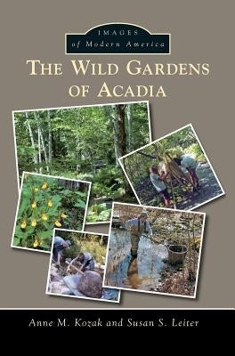The Wild Gardens of Acadia by Kozak, Anne M.